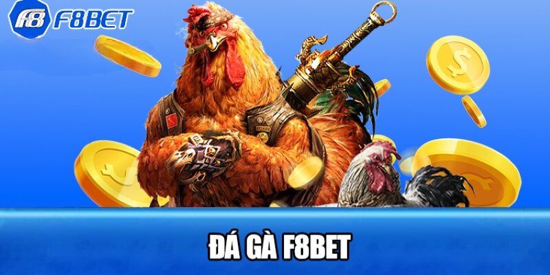 Đá Gà F8bet - Siêu Phẩm Cá Cược Càng Chơi Càng Cuốn