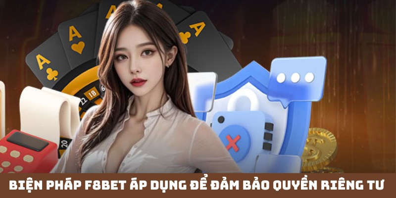 Phương pháp nhà cái áp dụng đảm bảo quyền riêng tư tại F8bet